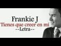 Frankie J - Tienes Que Creer En Mí - LETRA