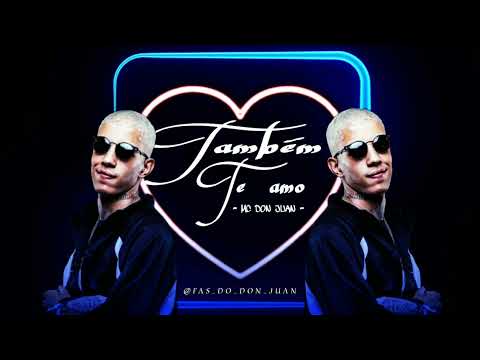 MC Don Juan - Também Te amo (Áudio-Oficial) DJ Boy