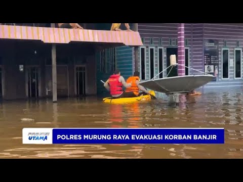 SAMAPTA POLRES MURUNG RAYA EVAKUASI KORBAN BANJIR