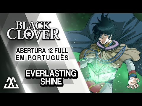 Black Clover Abertura 12 Completa em Português - Everlasting Shine (PT-BR)