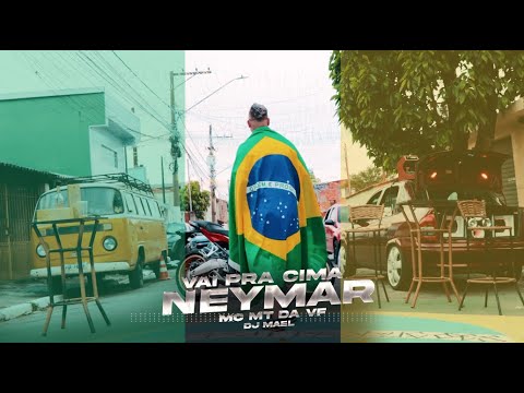 Vai Pra Cima Neymar - Mc MT da VF (Prod. DJ MAEL)