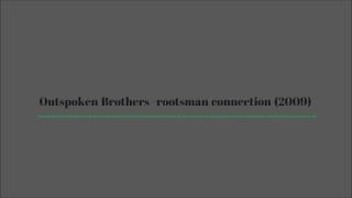 Outspoken Brothers-rootsman connection (2009)aka somehowArt