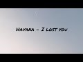 Havana - I lost you lyrics (English & Spanish)