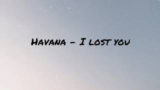 Download lagu Havana I lost you lyrics... mp3