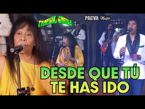 DESDE QUE TÚ TE HAS IDO - TROPICAL CARIBE (LIVE SESSION)