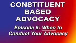 Constituent Based Advocacy - Episode 5: When to Advocate