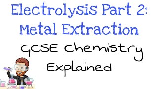 Electrolysis Part 2 | Metal Extraction | GCSE Chemistry | Combined Science
