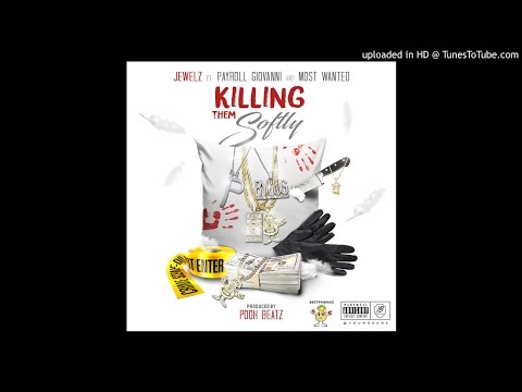 Jewelz x Payroll Giovanni x Most Wanted - Killin Them Softly