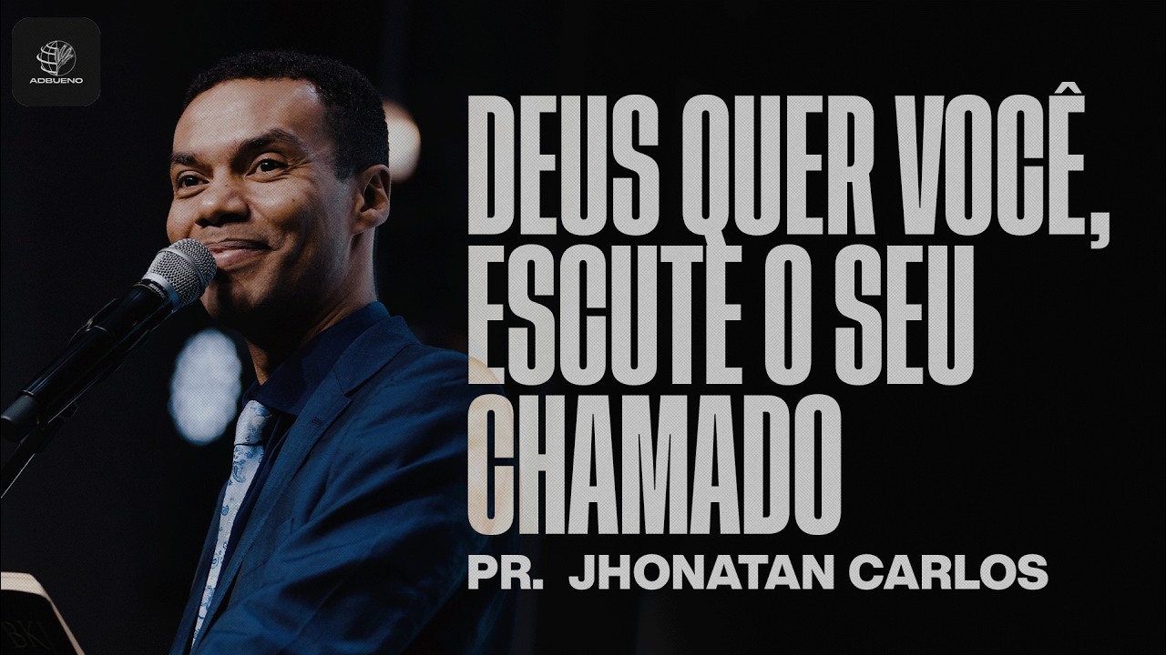 Deus Quer Você, Escute O Seu Chamado | Pr. Jhonatan Carlos - @JhonatanCarlos | Ao Vivo na AD Bueno