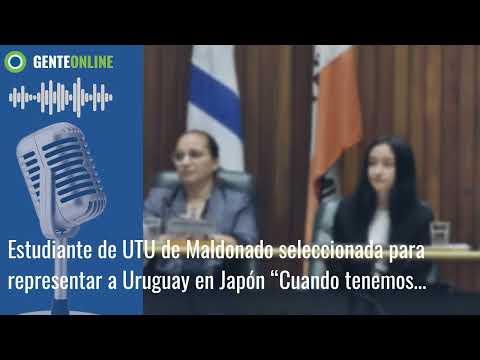 Estudiante de UTU de Maldonado seleccionada para representar a Uruguay en Japón: “Cuand...