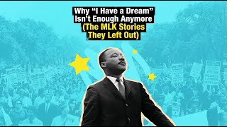 Why I Have A Dream Isn't Enough Anymore (& The MLK Stories They Left Out)