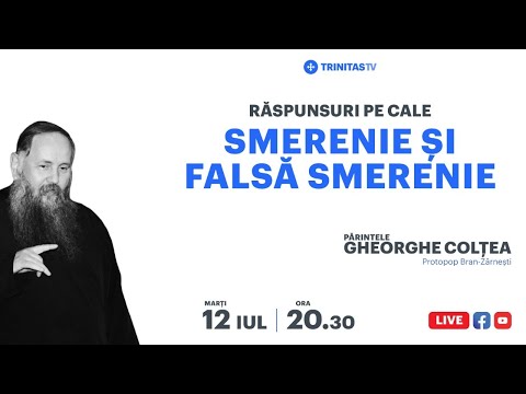 „Smerenie și falsă smerenie”  - Părintele Gheorghe Colțea