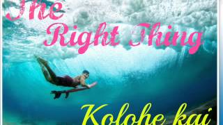 The right thing - Kolohe kai [Full Version]
