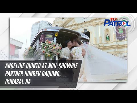 Angeline Quinto at non-showbiz partner Nonrev Daquino, ikinasal na TV Patrol