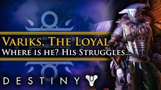 Destiny 2 Lore - Where is Variks, The Loyal? His struggles, his Loyalty &amp; his future!