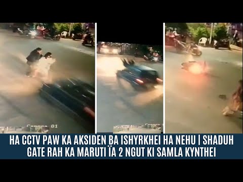 HA CCTV PAW KA AKSIDEN BA ISHYRKHEI HA NEHU | SHADUH GATE RAH KA MARUTI ÏA 2 NGUT KI SAMLA KYNTHEI