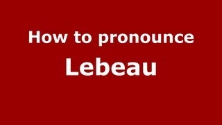 How to pronounce Lebeau