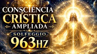 CONSCIÊNCIA CRÍSTICA AMPLIADA COM SOLFEGGIO 963HZ