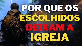 O Que Leva os Escolhidos a Abandonar a Igreja? Descubra os Motivos mais Profundos
