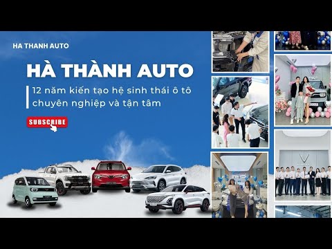 HÀ THÀNH AUTO – 12 NĂM KIẾN TẠO HỆ SINH THÁI Ô TÔ CHUYÊN NGHIỆP & TẬN TÂM