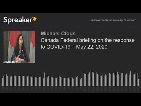 Canada Federal briefing on the response to COVID-19 – May 22, 2020