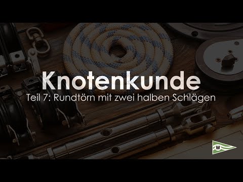 Knotenkunde für Segler - Teil 7: Rundtörn mit zwei halben Schlägen