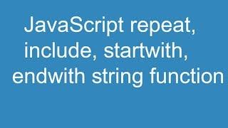 JavaScript repeat, include, startwith and endwith string function