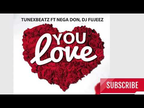 Tunexbeatz ft NeGa Don (LXG), Dj Fujeez - You Love