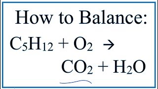 How to Balance C5H12 + O2 =  CO2 + H2O (Pentane Combustion Reaction)