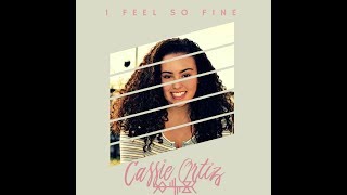 I Feel So Fine - Cassie Ortiz (Official Music Video)