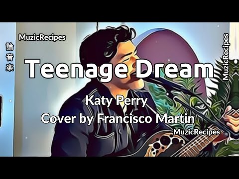 「MuzicRecipes -  Katy Perry - Francisco Martin Cover」 →  Teenage Dream Lyrics