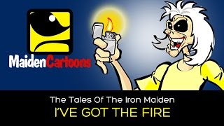 The Tales Of The Iron Maiden - I&#39;VE GOT THE FIRE