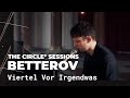 Betterov - Viertel Vor Irgendwas (Live) | The Circle° Sessions