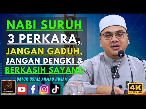 Datuk Ustaz Ahmad Husam - NABI SURUH 3 PERKARA, JANGAN GADUH, JANGAN DENGKI & BERKASIH SAYANG
