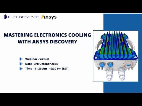 Explore Advanced Cooling Solutions in Futurescape's Webinar with Ansys Discovery Insights!