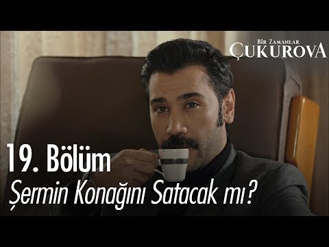 Şermin konağı Yılmaz'a satacak mı? - Bir Zamanlar Çukurova 19. Bölüm