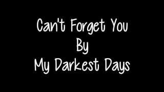 Can&#39;t Forget You - My Darkest Days (Lyrics)