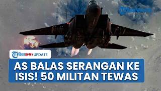 Amerika Serikat Gempur Puluhan Target ISIS di Suriah, 50 Militan Tewas dalam Operasi Balasan
