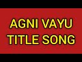 Agni Vayu Title Song | Gautam Vig | Shivani Tomar