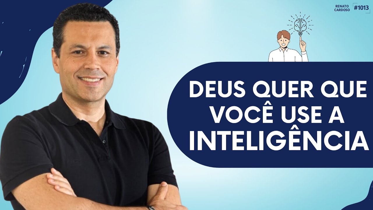 DEUS QUER QUE VOCÊ USE A INTELIGÊNCIA | #1013