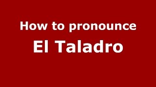 How to pronounce El Taladro