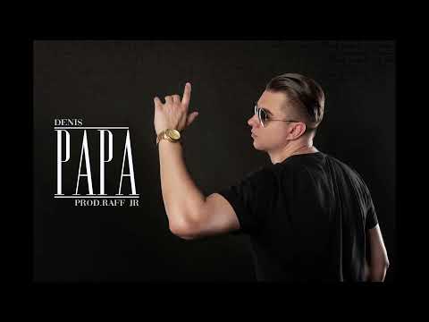 Denis - Papa (prod. Raff J.R)