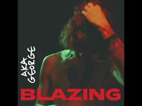 AKA George - Blazing
