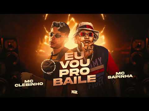 MC CLEBINHO & MC SAPINHA - EU VOU PRO BAILE ( ÁUDIO OFICIAL )
