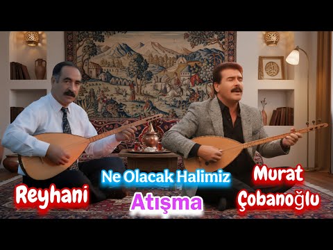 Reyhani Murat Çobanoğlu Ne Olacak Halimiz #Atışma