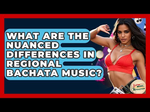 What Are The Nuanced Differences In Regional Bachata Music? - Latin Music Revolution