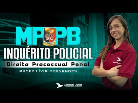 MPPB - Inquérito Policial - Direito Processual Penal - Prof. Lívia Fernandes