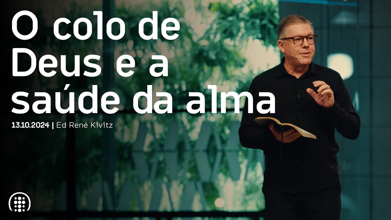 O colo de Deus e a saúde da alma | Ed René Kivitz | 13 de outubro de 2024