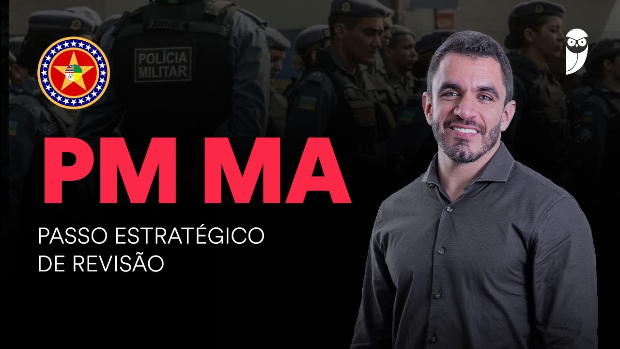 Concurso: PM MA: Passo Estratégico de Revisão