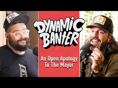 An Open Apology to the Mayor | Dynamic Banter 356
